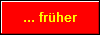 ... fr�her