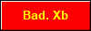 Bad. Xb