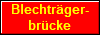 Blechtr�ger-
br�cke