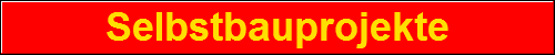Selbstbauprojekte